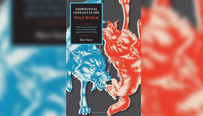 Cover page of the book ‘Geopolitical Conflict in the Wolf World, Great Power Competition and the Illiberal Revolt against the Liberal Order’ by Marc Saxer,. —Amazon/File